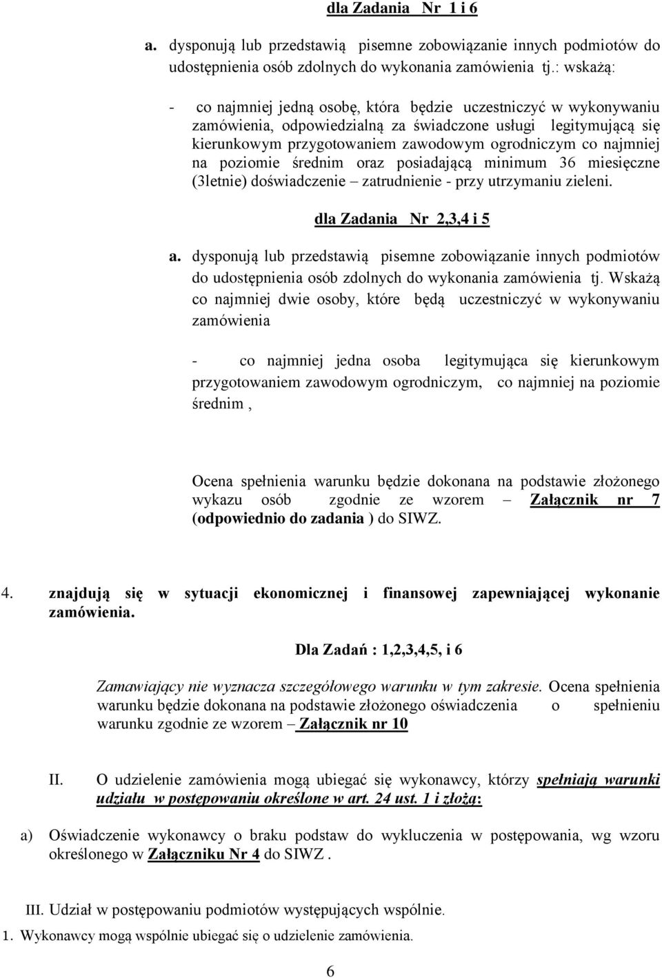 najmniej na poziomie średnim oraz posiadającą minimum 36 miesięczne (3letnie) doświadczenie zatrudnienie - przy utrzymaniu zieleni. dla Zadania Nr 2,3,4 i 5 a.