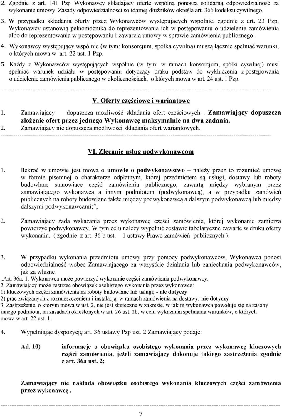 23 Pzp, Wykonawcy ustanowią pełnomocnika do reprezentowania ich w postępowaniu o udzielenie zamówienia albo do reprezentowania w postępowaniu i zawarcia umowy w sprawie zamówienia publicznego. 4.