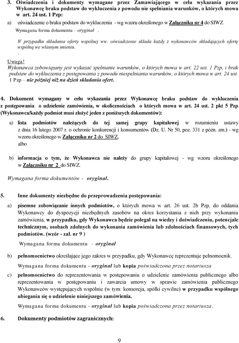 oświadczenie składa każdy z wykonawców składających ofertę wspólną we własnym imieniu.. Uwaga! Wykonawca zobowiązany jest wykazać spełnianie warunków, o których mowa w art. 22 ust.