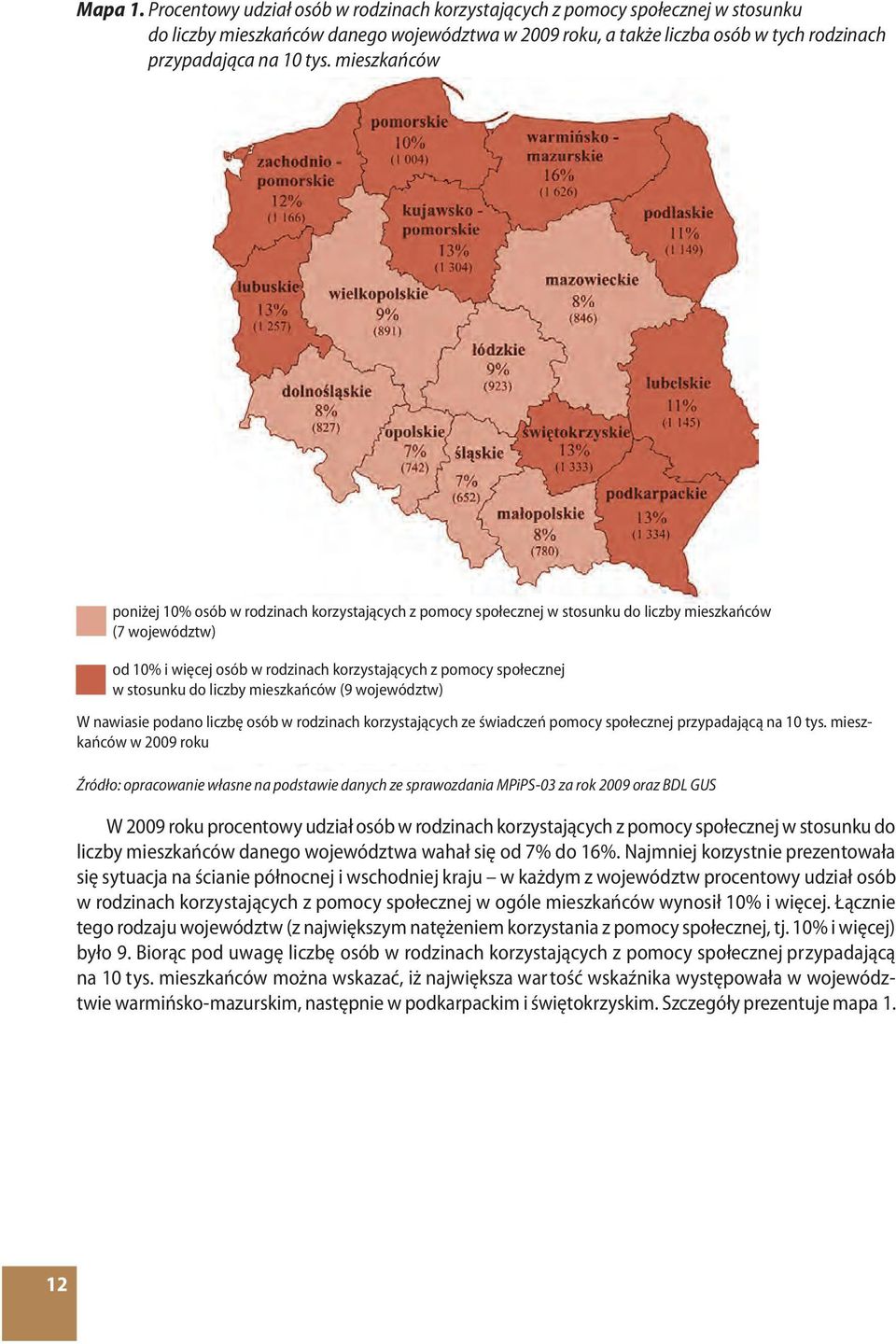 mieszkańców poniżej 10% osób w rodzinach korzystających z pomocy społecznej w stosunku do liczby mieszkańców (7 województw) od 10% i więcej osób w rodzinach korzystających z pomocy społecznej w