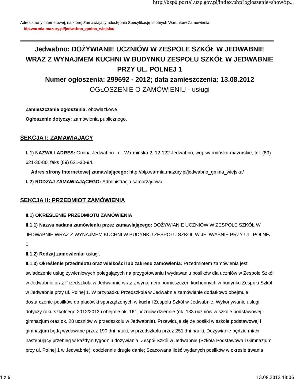 POLNEJ 1 Numer ogłoszenia: 299692-2012; data zamieszczenia: 13.08.2012 OGŁOSZENIE O ZAMÓWIENIU - usługi Zamieszczanie ogłoszenia: obowiązkowe. Ogłoszenie dotyczy: zamówienia publicznego.