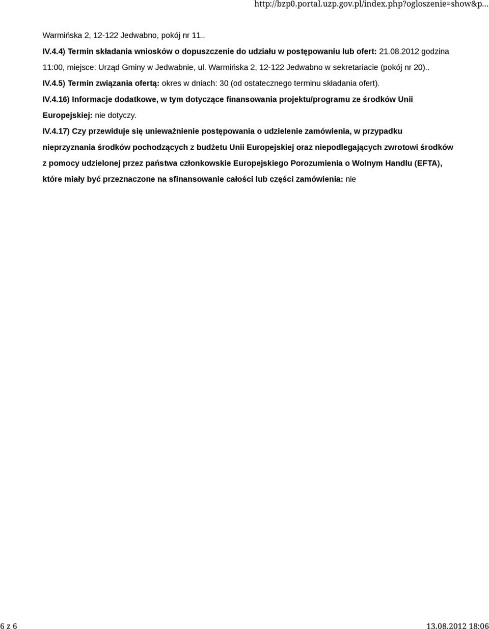 IV.4.17) Czy przewiduje się unieważnienie postępowania o udzielenie zamówienia, w przypadku nieprzyznania środków pochodzących z budżetu Unii Europejskiej oraz niepodlegających zwrotowi środków z