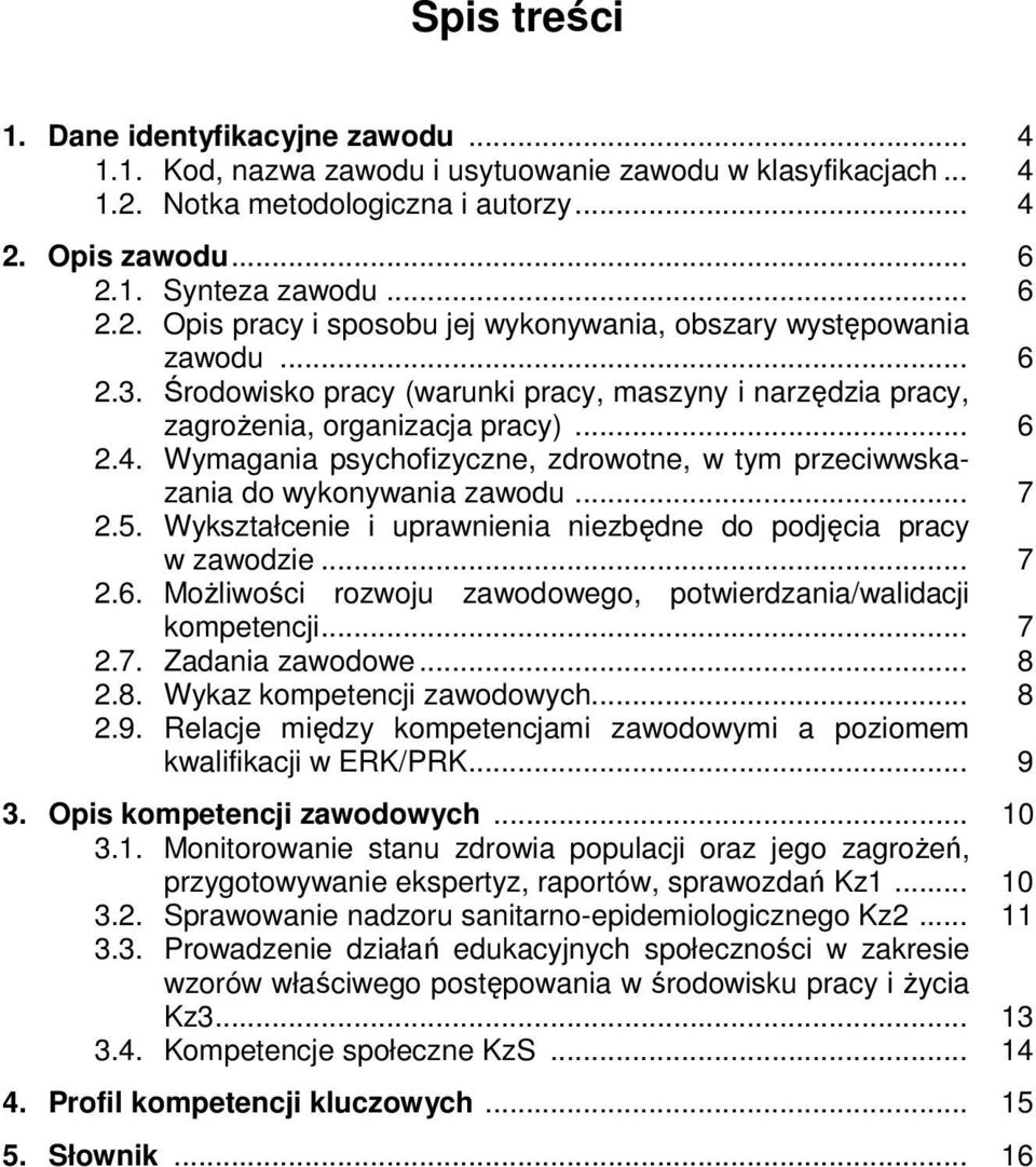 5. Wykształcenie i uprawnienia niezbędne do podjęcia pracy w zawodzie... 7 2.6. Możliwości rozwoju zawodowego, potwierdzania/walidacji kompetencji... 7 2.7. Zadania zawodowe... 8 