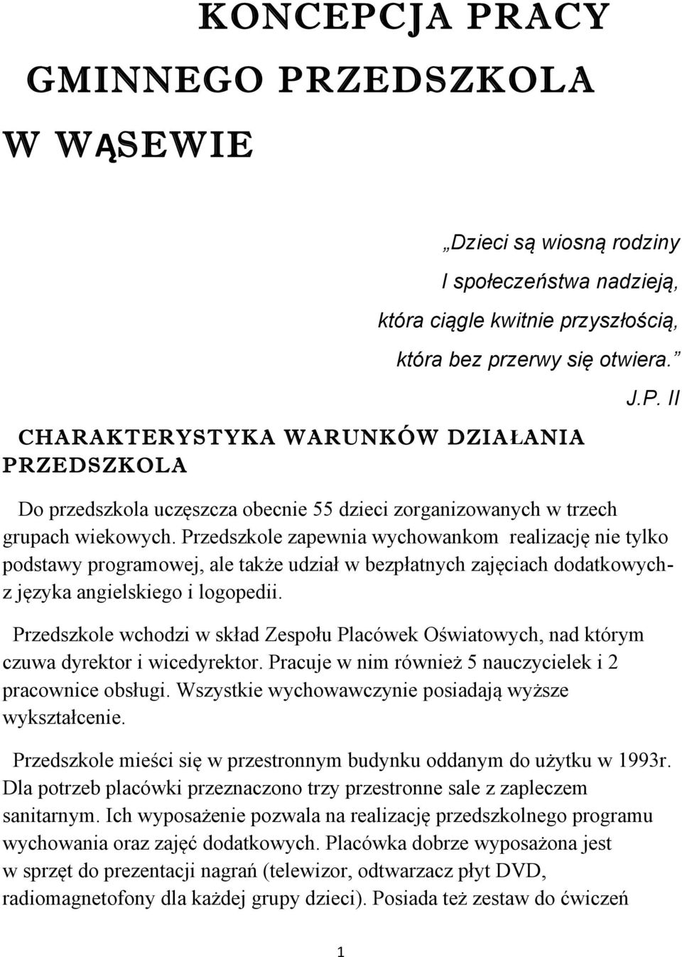 Przedszkole zapewnia wychowankom realizację nie tylko podstawy programowej, ale także udział w bezpłatnych zajęciach dodatkowychz języka angielskiego i logopedii.