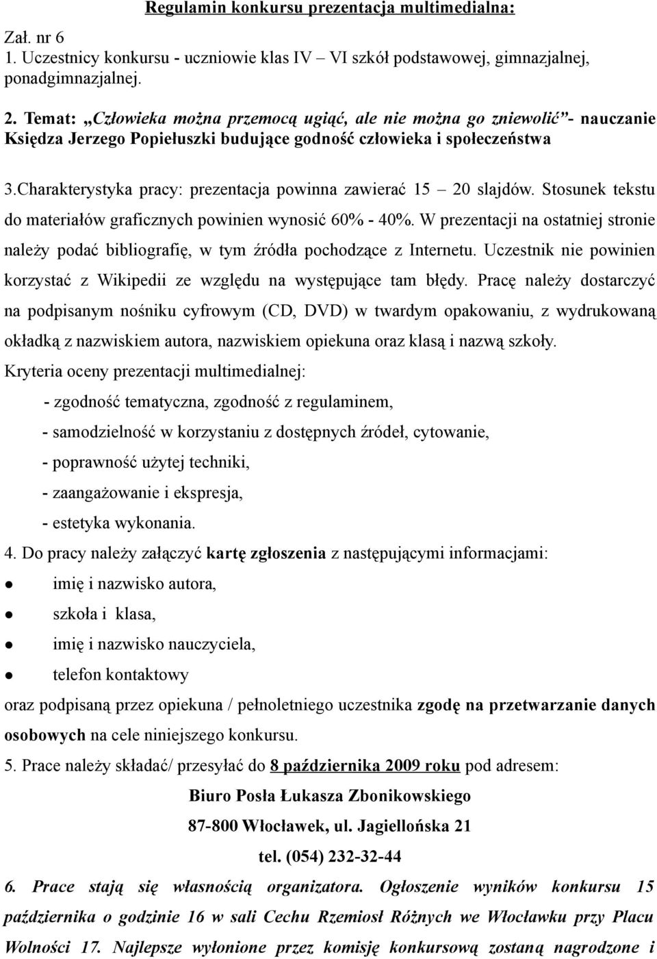 Charakterystyka pracy: prezentacja powinna zawierać 15 20 slajdów. Stosunek tekstu do materiałów graficznych powinien wynosić 60% - 40%.