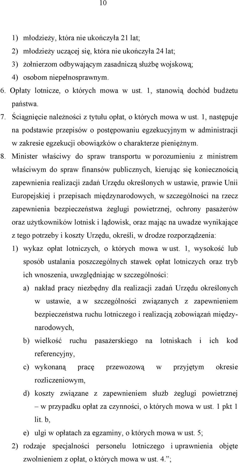 1, następuje na podstawie przepisów o postępowaniu egzekucyjnym w administracji w zakresie egzekucji obowiązków o charakterze pieniężnym. 8.