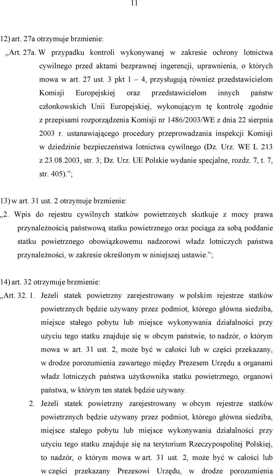 Komisji nr 1486/2003/WE z dnia 22 sierpnia 2003 r. ustanawiającego procedury przeprowadzania inspekcji Komisji w dziedzinie bezpieczeństwa lotnictwa cywilnego (Dz. Urz. WE L 213 z 23.08.2003, str.