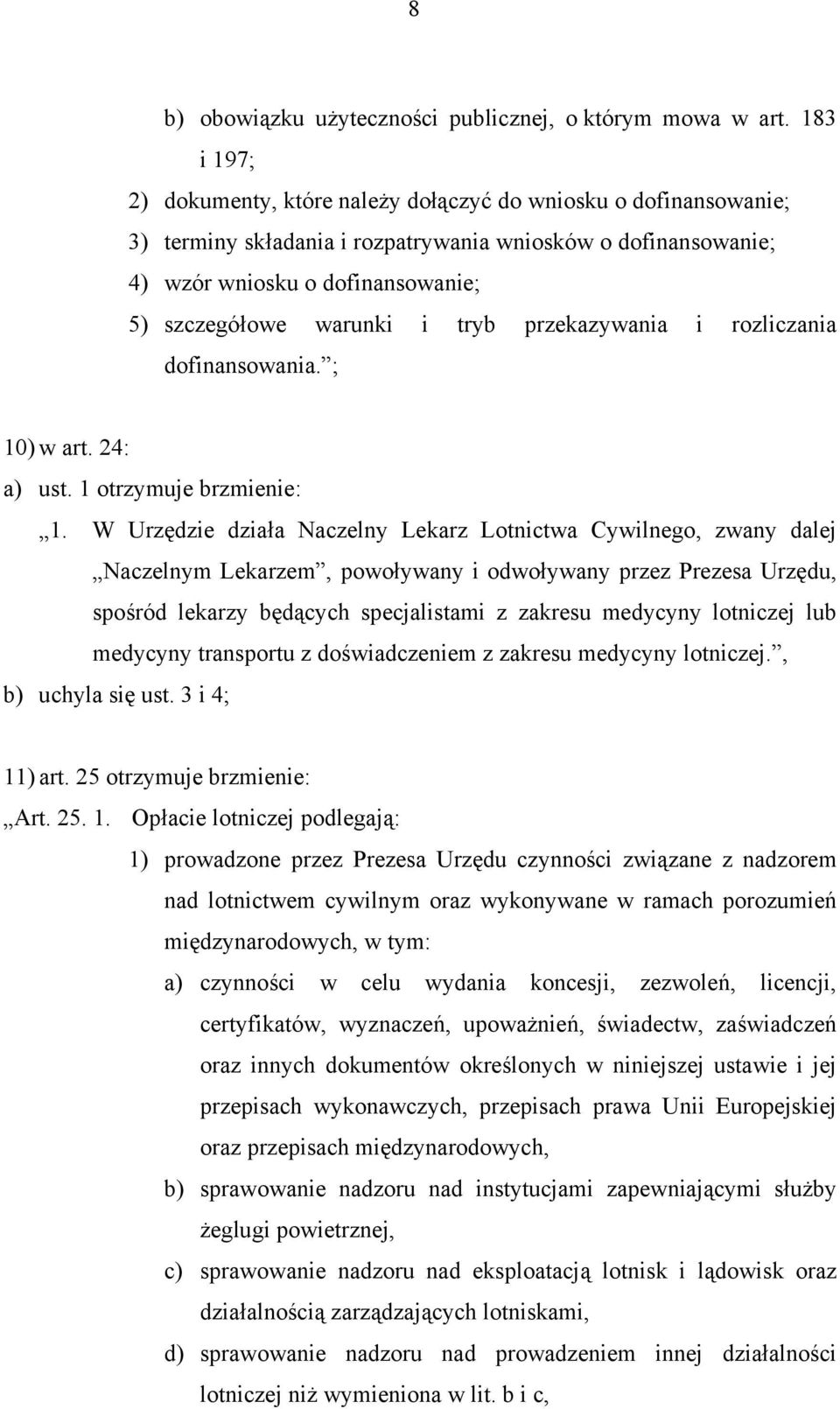 tryb przekazywania i rozliczania dofinansowania. ; 10) w art. 24: a) ust. 1 otrzymuje brzmienie: 1.
