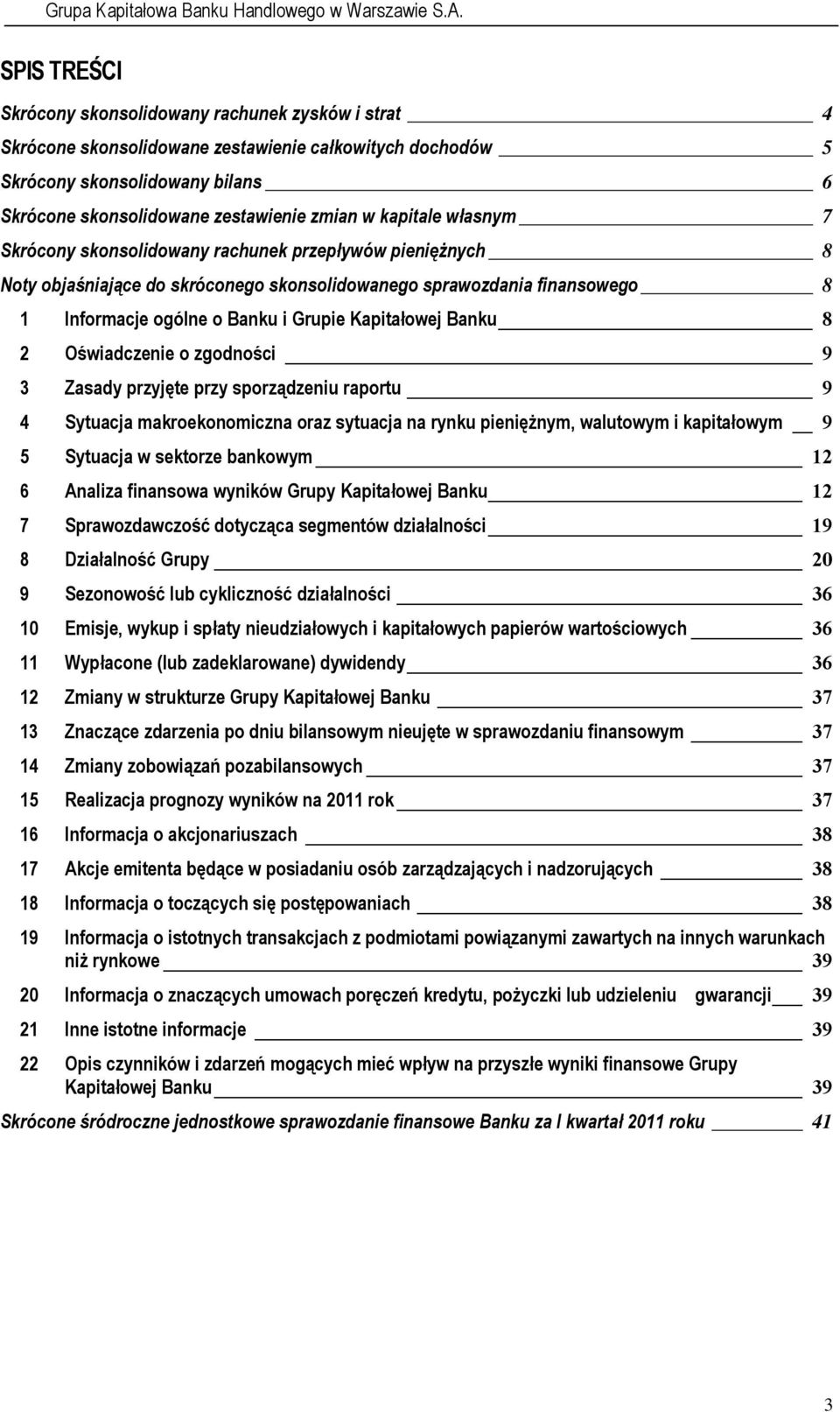 Kapitałowej Banku 8 2 Oświadczenie o zgodności 9 3 Zasady przyjęte przy sporządzeniu raportu 9 4 Sytuacja makroekonomiczna oraz sytuacja na rynku pieniężnym, walutowym i kapitałowym 9 5 Sytuacja w