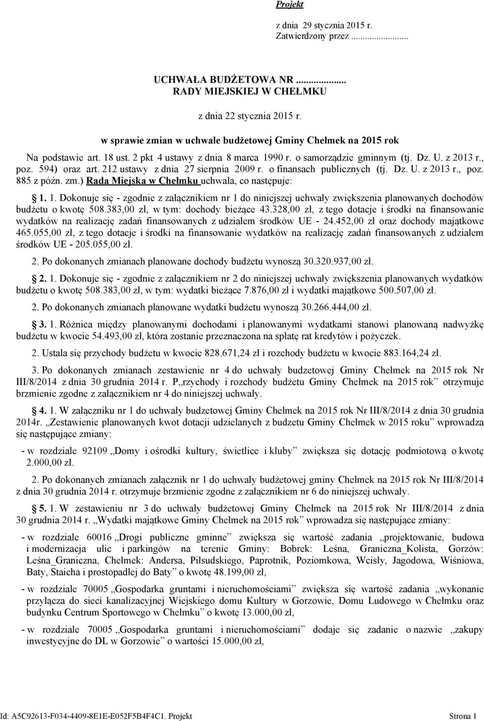 212 ustawy z dnia 27 sierpnia 2009 r. o finansach publicznych (tj. Dz. U. z 2013 r., poz. 885 z późn. zm.) Rada Miejska w Chełmku uchwala, co następuje: 1.