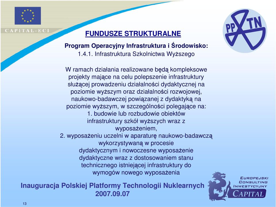 dydaktyką na poziomie wyższym, w szczególności polegające na: 1. budowie lub rozbudowie obiektów infrastruktury szkół wyższych wraz z wyposażeniem, 2.