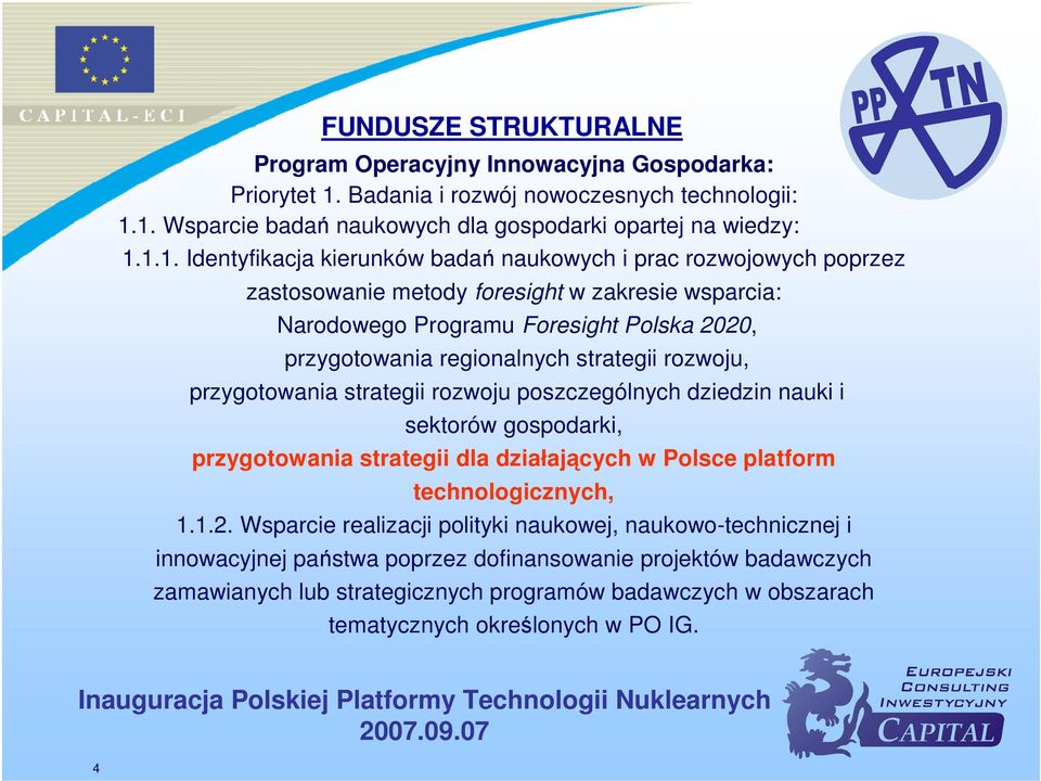 1. Wsparcie badań naukowych dla gospodarki opartej na wiedzy: 1.1.1. Identyfikacja kierunków badań naukowych i prac rozwojowych poprzez zastosowanie metody foresight w zakresie wsparcia: Narodowego