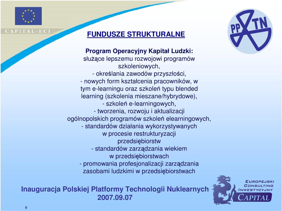 - tworzenia, rozwoju i aktualizacji ogólnopolskich programów szkoleń elearningowych, - standardów działania wykorzystywanych w procesie