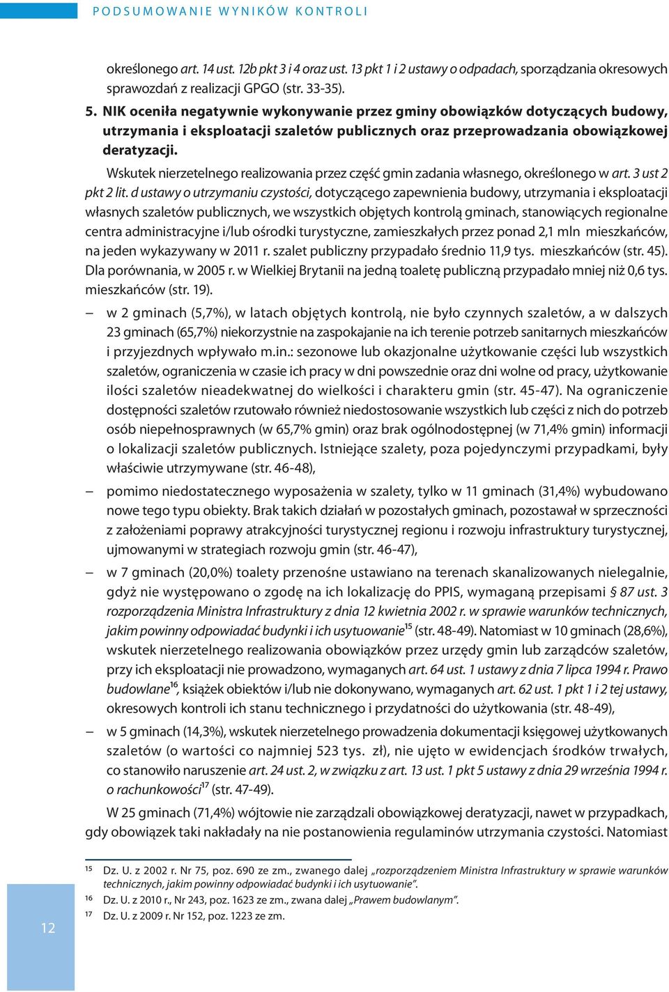 Wskutek nierzetelnego realizowania przez część gmin zadania własnego, określonego w art. 3 ust 2 pkt 2 lit.