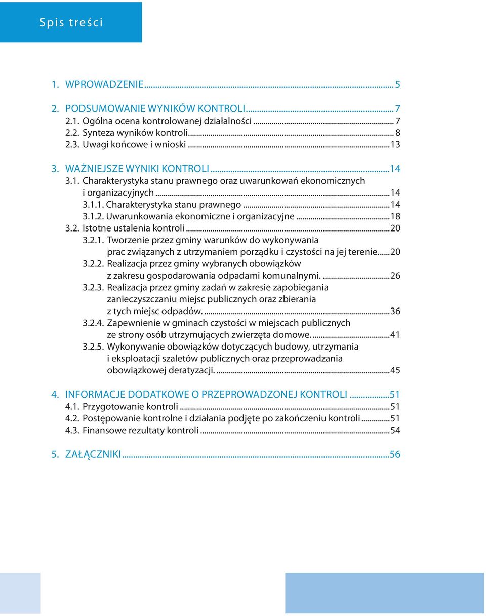 Uwarunkowania ekonomiczne i organizacyjne...18 3.2. Istotne ustalenia kontroli...20 3.2.1. Tworzenie przez gminy warunków do wykonywania prac związanych z utrzymaniem porządku i czystości na jej terenie.
