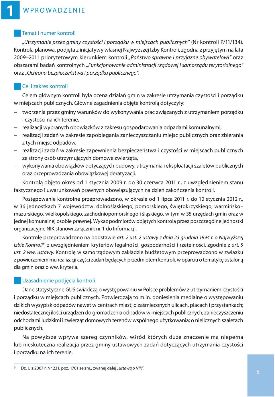 badań kontrolnych Funkcjonowanie administracji rządowej i samorządu terytorialnego oraz Ochrona bezpieczeństwa i porządku publicznego.