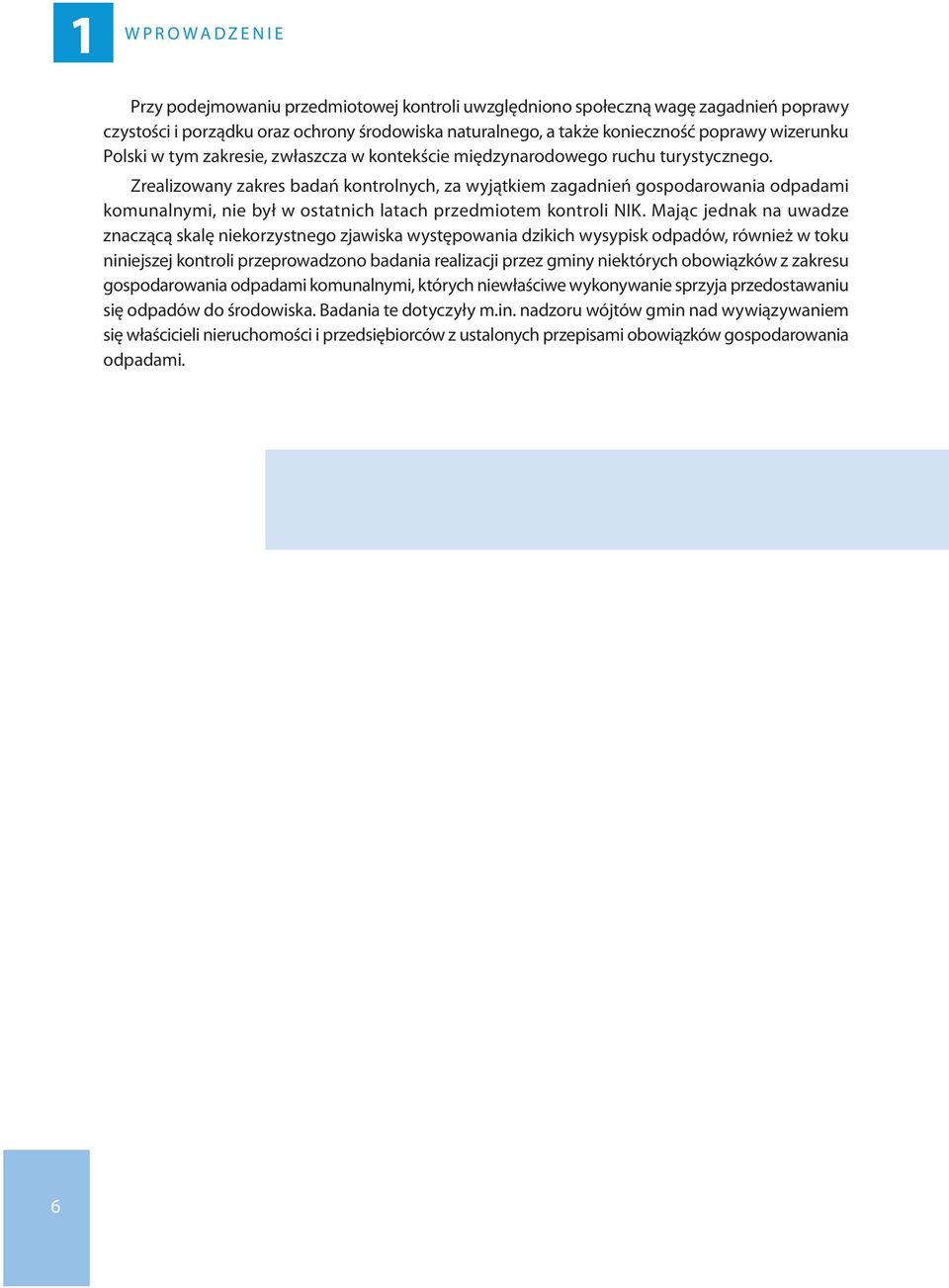 Zrealizowany zakres badań kontrolnych, za wyjątkiem zagadnień gospodarowania odpadami komunalnymi, nie był w ostatnich latach przedmiotem kontroli NIK.