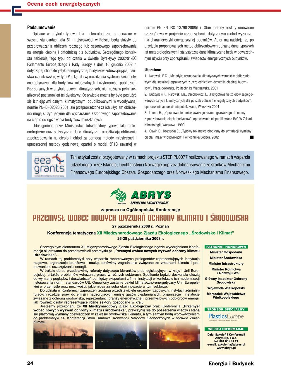Szczególnego kontekstu nabierają tego typu obliczenia w świetle Dyrektywy 2002/91/EC Parlamentu Europejskiego i Rady Europy z dnia 16 grudnia 2002 r.