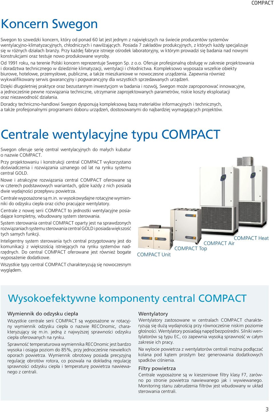 Przy każdej fabryce istnieje ośrodek laboratoryjny, w którym prowadzi się badania nad nowymi konstrukcjami oraz testuje nowo produkowane wyroby.