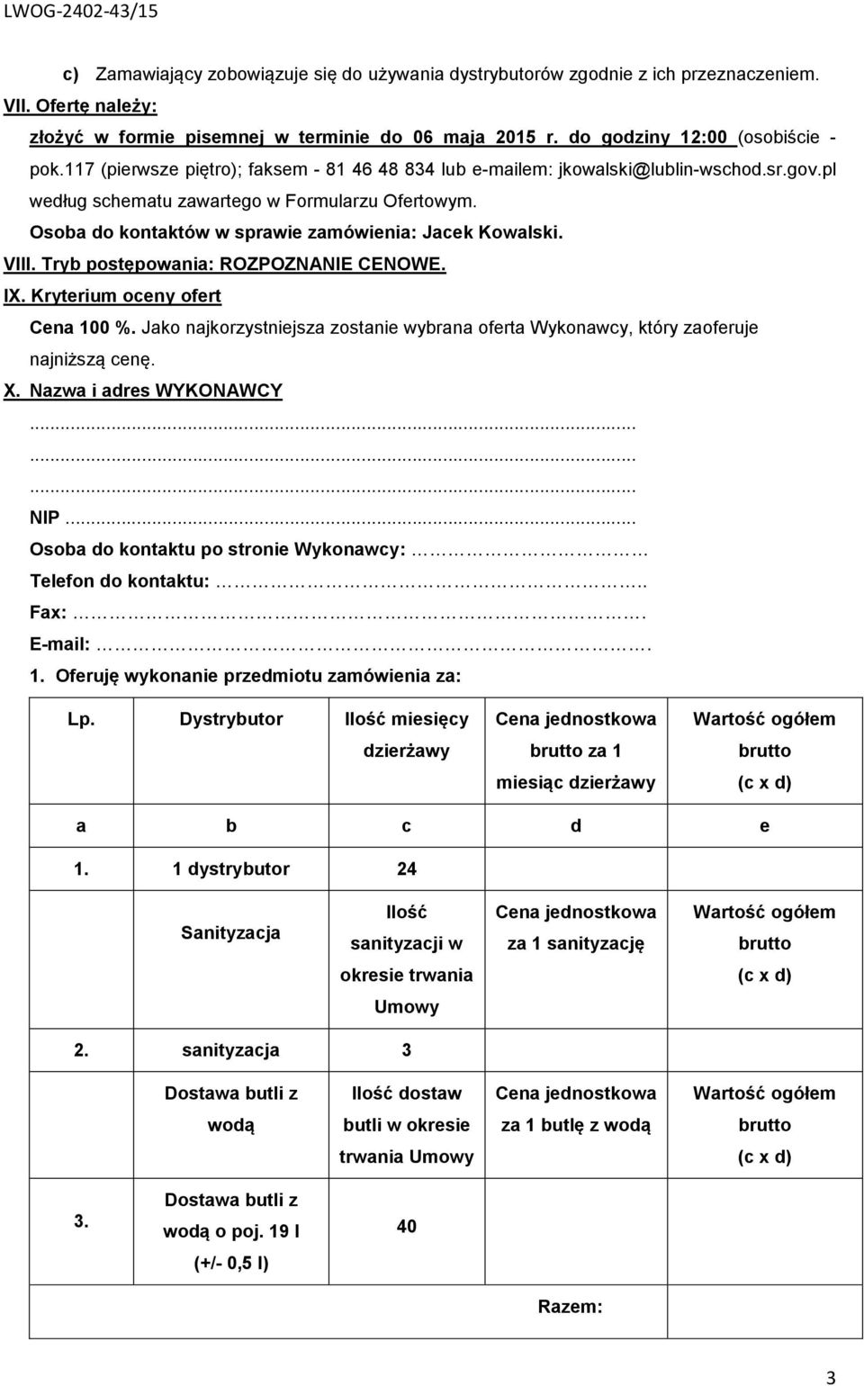 VIII. Tryb postępowania: ROZPOZNANIE CENOWE. IX. Kryterium oceny ofert Cena 100 %. Jako najkorzystniejsza zostanie wybrana oferta Wykonawcy, który zaoferuje najniższą cenę. X. Nazwa i adres WYKONAWCY.