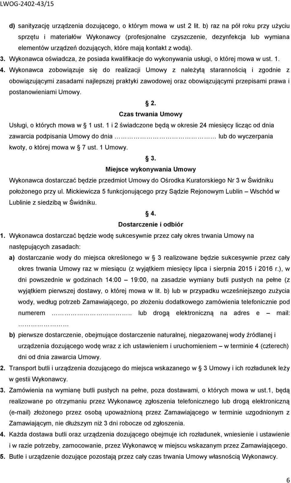 Wykonawca oświadcza, że posiada kwalifikacje do wykonywania usługi, o której mowa w ust. 1. 4.