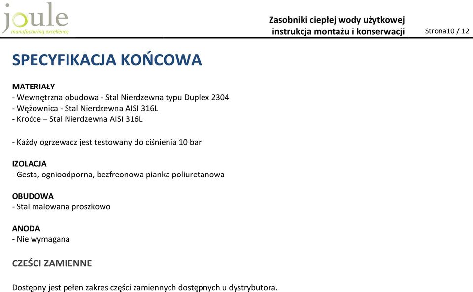 jest testowany do ciśnienia 10 bar IZOLJ - esta, ognioodporna, bezfreonowa pianka poliuretanowa OBUOW - Stal