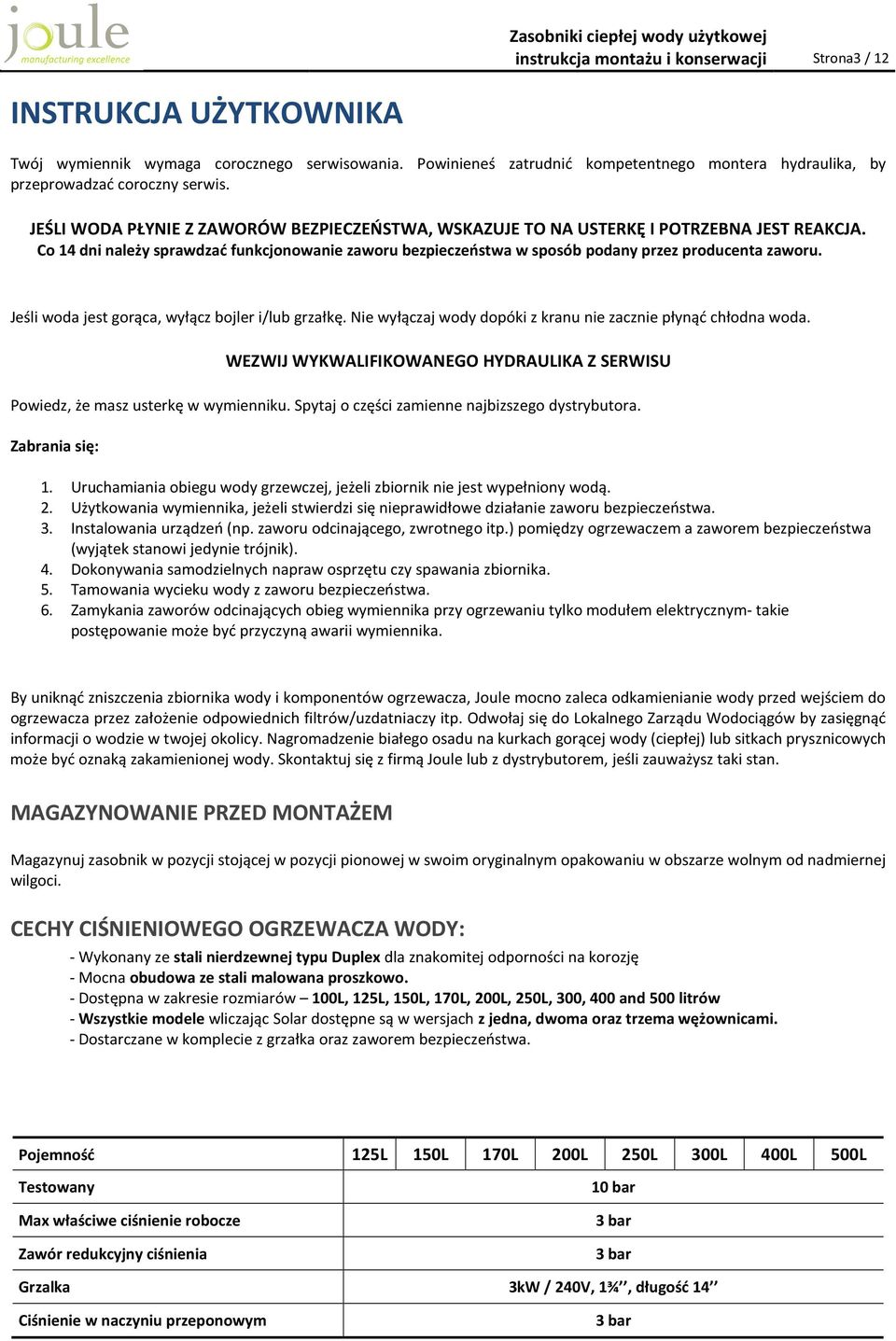 o 14 dni należy sprawdzać funkcjonowanie zaworu bezpieczeństwa w sposób podany przez producenta zaworu. Jeśli woda jest gorąca, wyłącz bojler i/lub grzałkę.