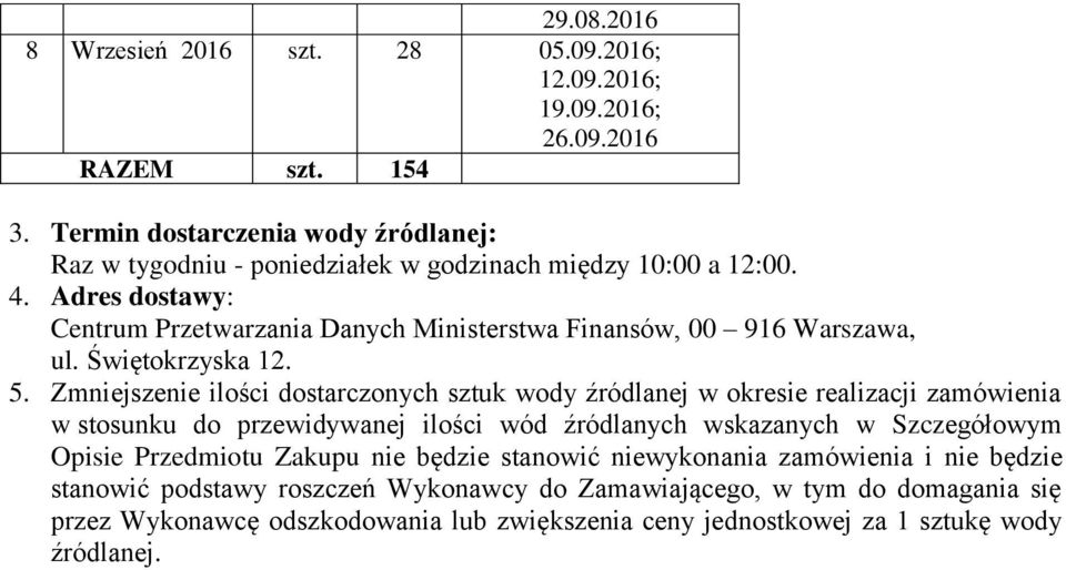 Adres dostawy: Centrum Przetwarzania Danych Ministerstwa Finansów, 00 916 Warszawa, ul. Świętokrzyska 12. 5.