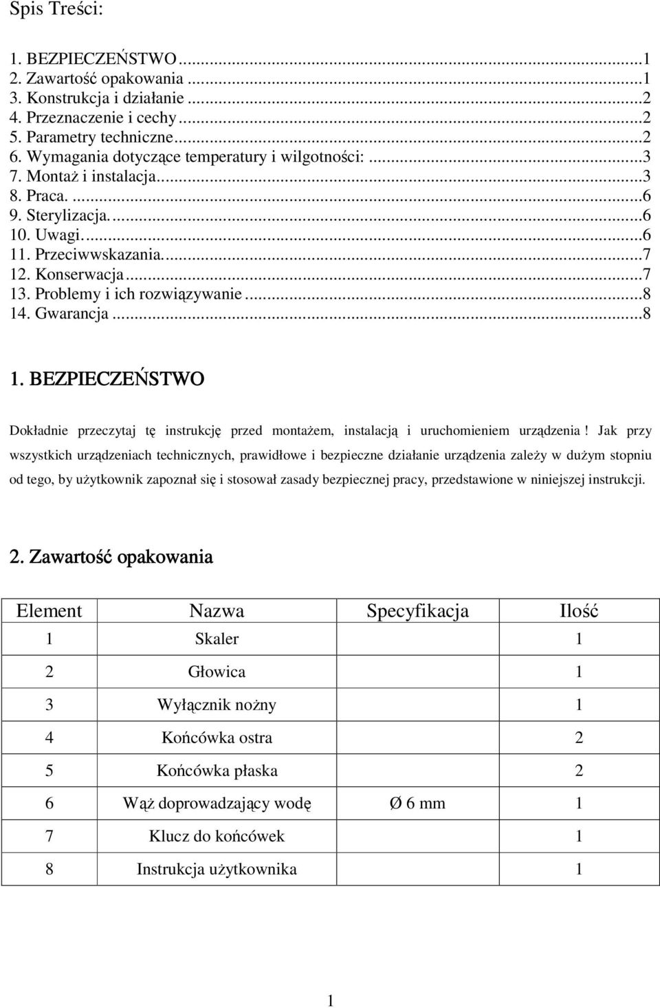 Problemy i ich rozwiązywanie...8 14. Gwarancja...8 1. BEZPIECZEŃSTWO Dokładnie przeczytaj tę instrukcję przed montaŝem, instalacją i uruchomieniem urządzenia!