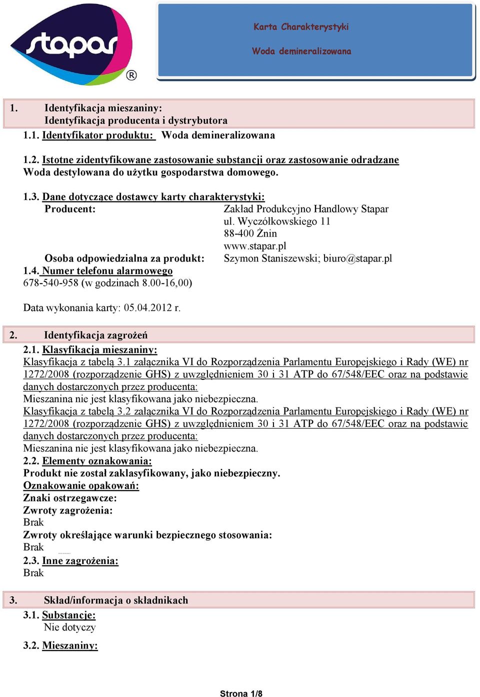 Dane dotyczące dostawcy karty charakterystyki: Producent: Zakład Produkcyjno Handlowy Stapar ul. Wyczółkowskiego 11 88-400 Żnin www.stapar.