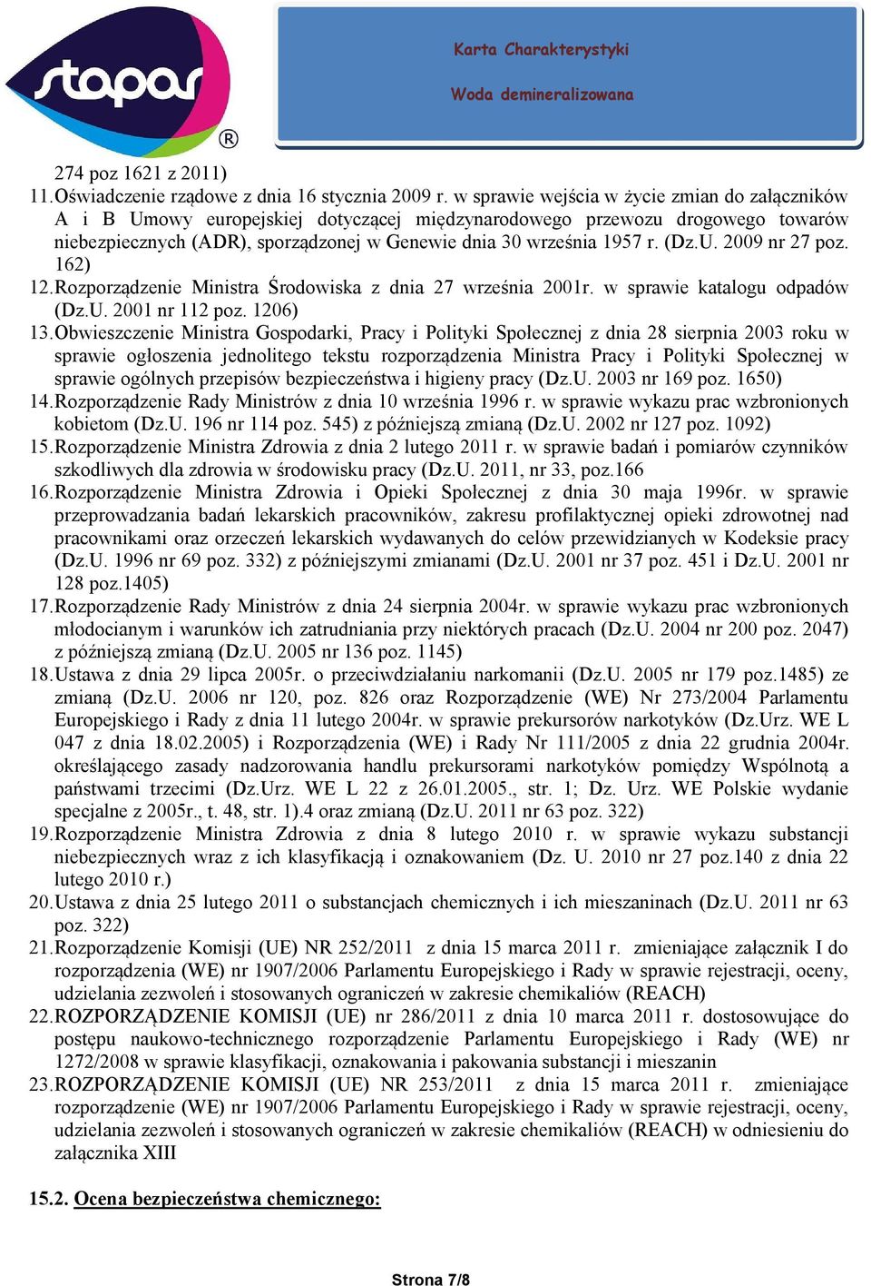 (Dz.U. 2009 nr 27 poz. 162) 12. Rozporządzenie Ministra Środowiska z dnia 27 września 2001r. w sprawie katalogu odpadów (Dz.U. 2001 nr 112 poz. 1206) 13.