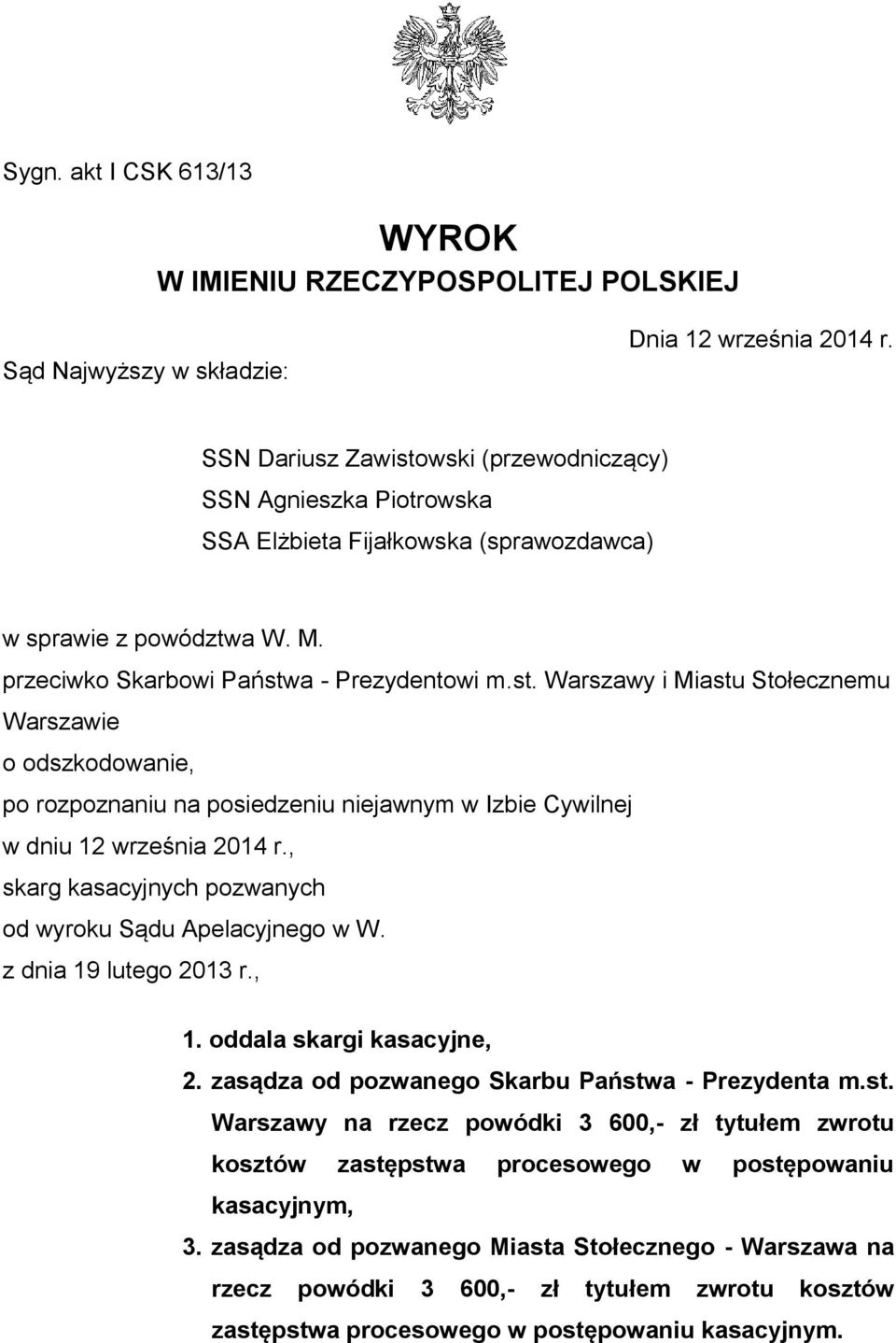 , skarg kasacyjnych pozwanych od wyroku Sądu Apelacyjnego w W. z dnia 19 lutego 2013 r., 1. oddala skargi kasacyjne, 2. zasądza od pozwanego Skarbu Państw