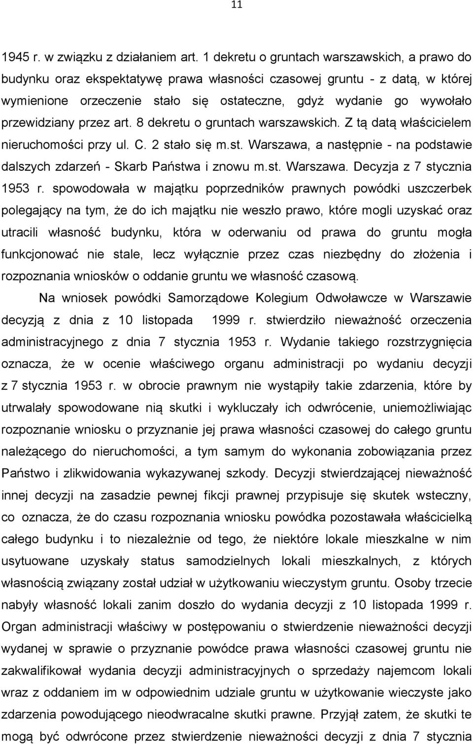 przewidziany przez art. 8 dekretu o gruntach warszawskich. Z tą datą właścicielem nieruchomości przy ul. C. 2 stało się m.st. Warszawa, a następnie - na podstawie dalszych zdarzeń - Skarb Państwa i znowu m.