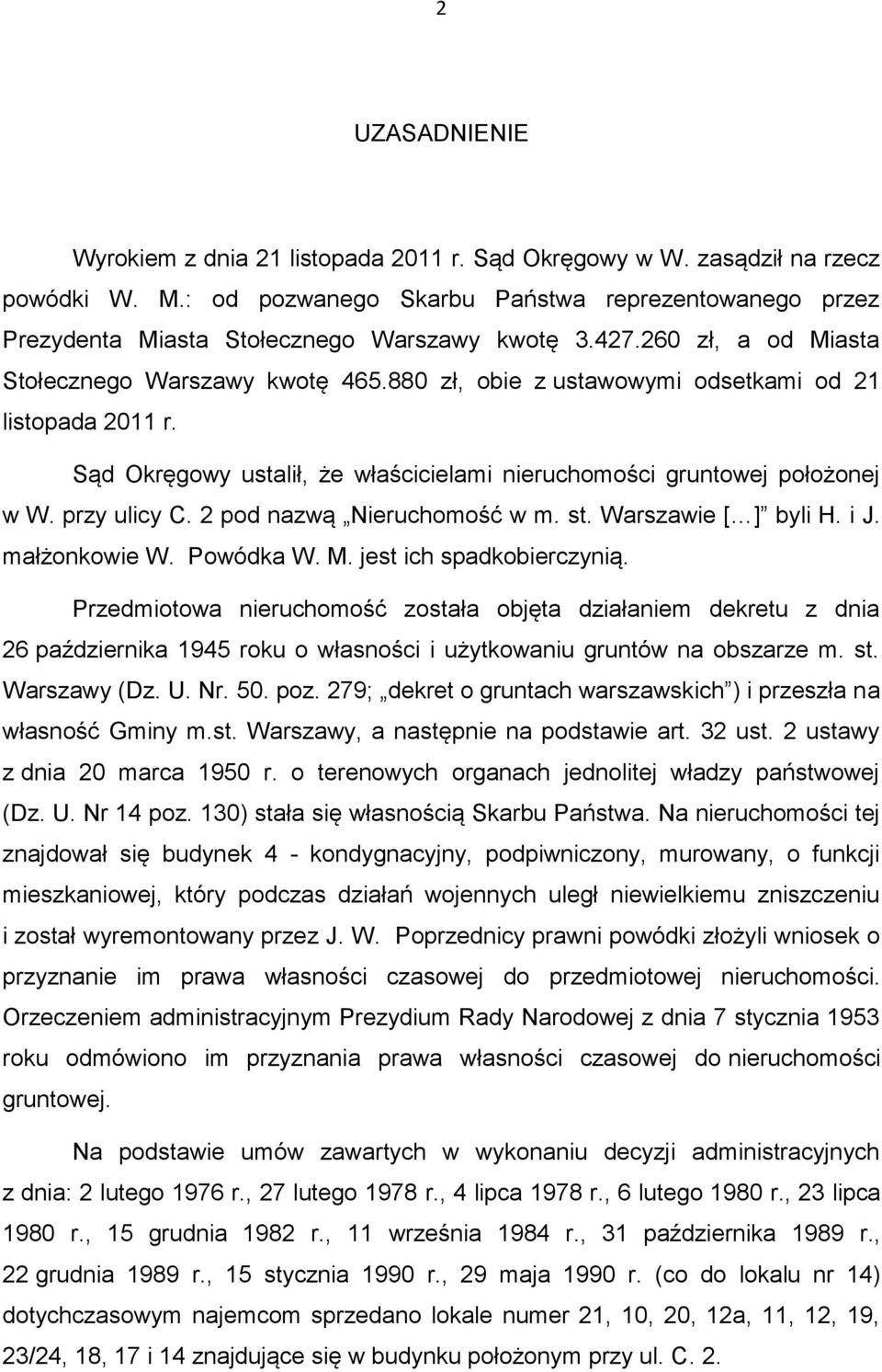 880 zł, obie z ustawowymi odsetkami od 21 listopada 2011 r. Sąd Okręgowy ustalił, że właścicielami nieruchomości gruntowej położonej w W. przy ulicy C. 2 pod nazwą Nieruchomość w m. st.