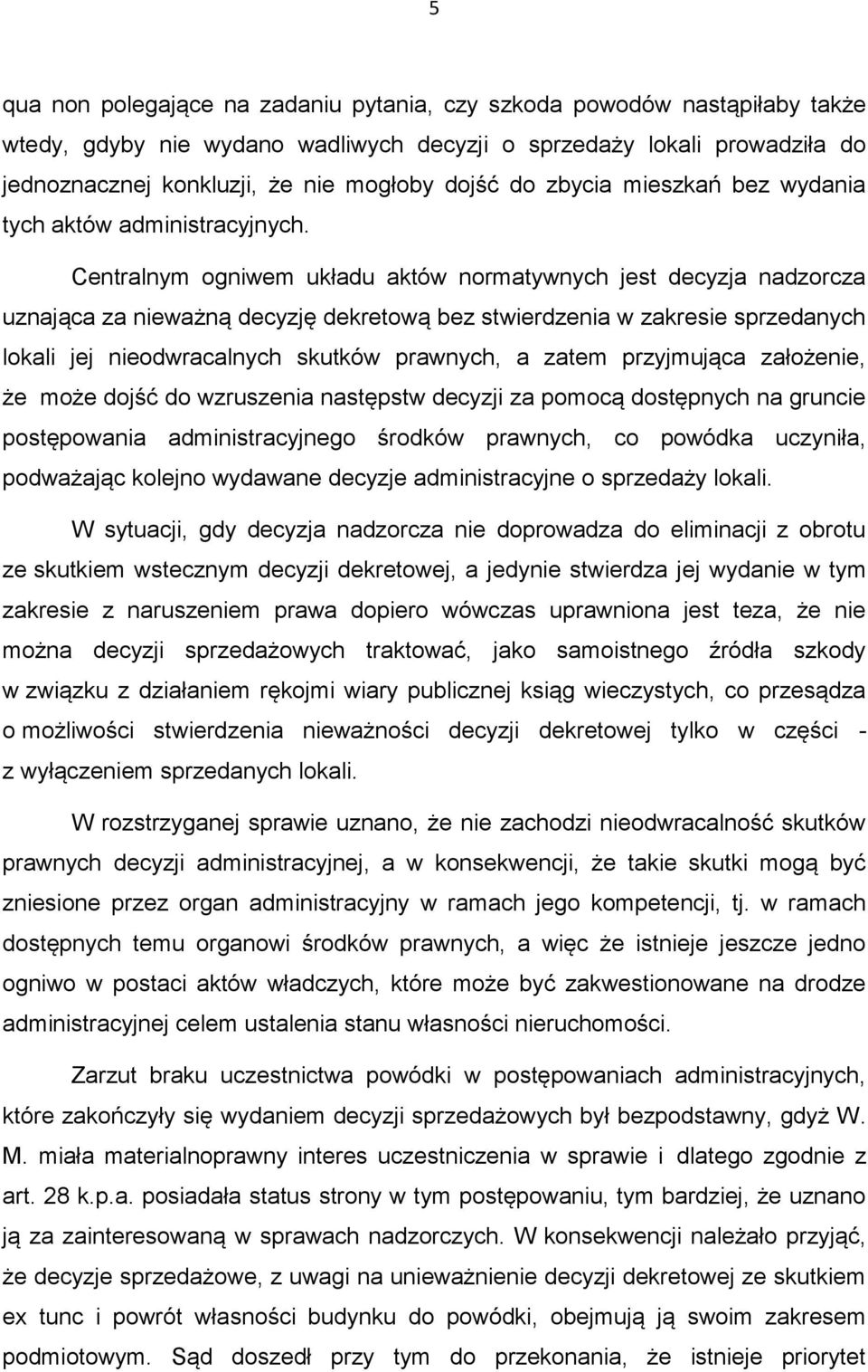 Centralnym ogniwem układu aktów normatywnych jest decyzja nadzorcza uznająca za nieważną decyzję dekretową bez stwierdzenia w zakresie sprzedanych lokali jej nieodwracalnych skutków prawnych, a zatem