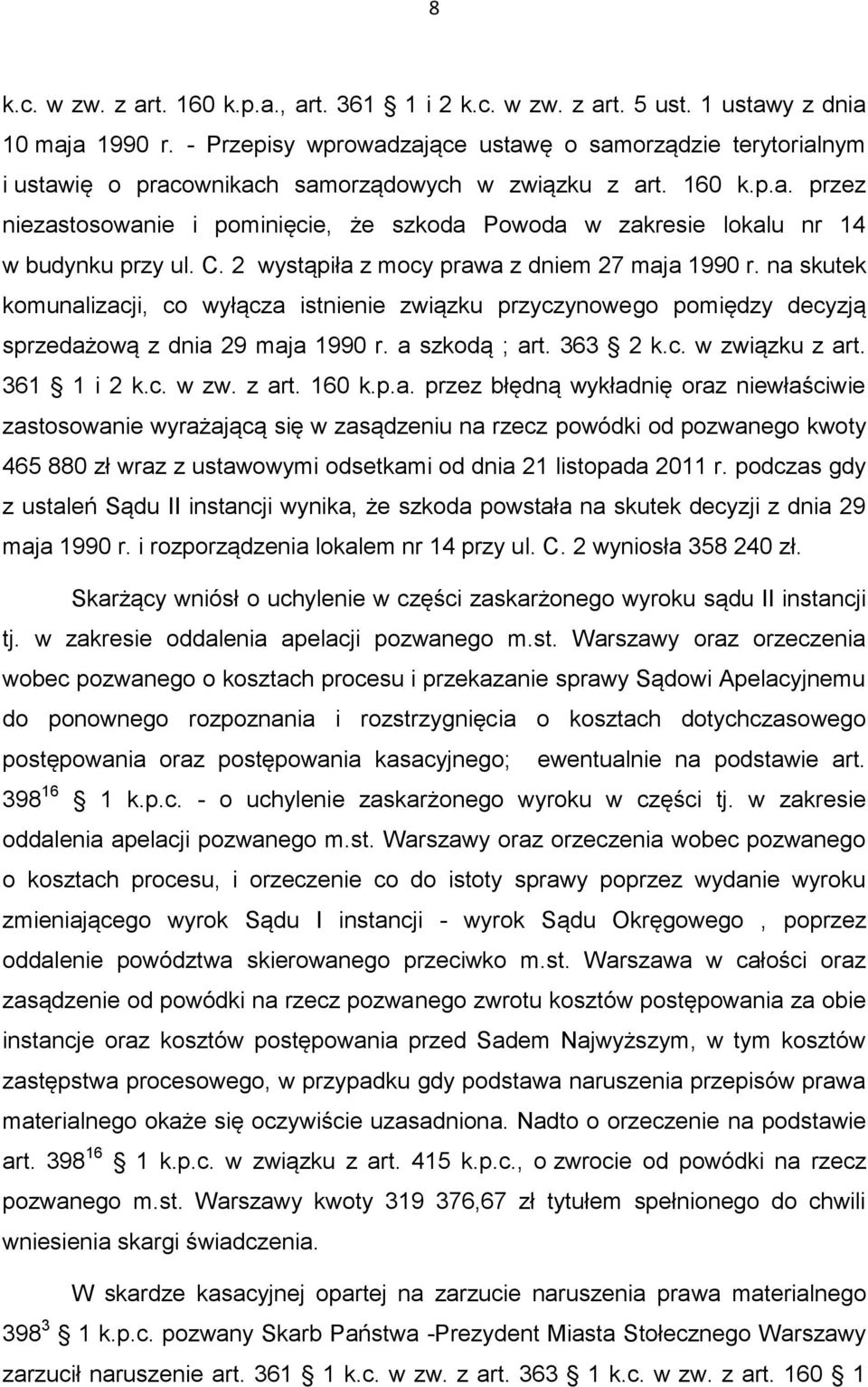 C. 2 wystąpiła z mocy prawa z dniem 27 maja 1990 r. na skutek komunalizacji, co wyłącza istnienie związku przyczynowego pomiędzy decyzją sprzedażową z dnia 29 maja 1990 r. a szkodą ; art. 363 2 k.c. w związku z art.