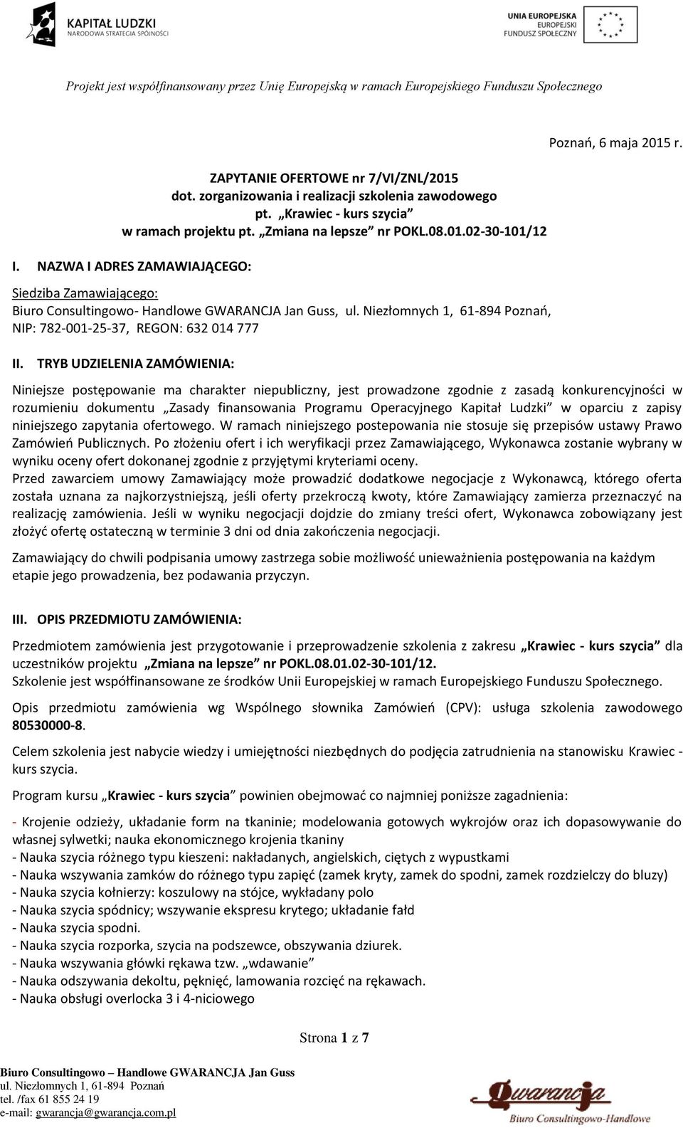 Niniejsze postępowanie ma charakter niepubliczny, jest prowadzone zgodnie z zasadą konkurencyjności w rozumieniu dokumentu Zasady finansowania Programu Operacyjnego Kapitał Ludzki w oparciu z zapisy