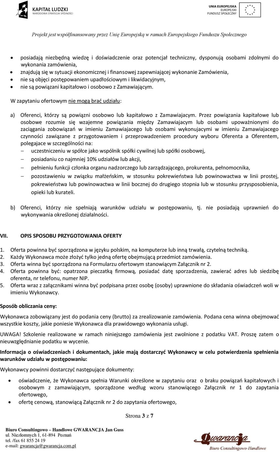 W zapytaniu ofertowym nie mogą brać udziału: a) Oferenci, którzy są powiązni osobowo lub kapitałowo z Zamawiajacym.