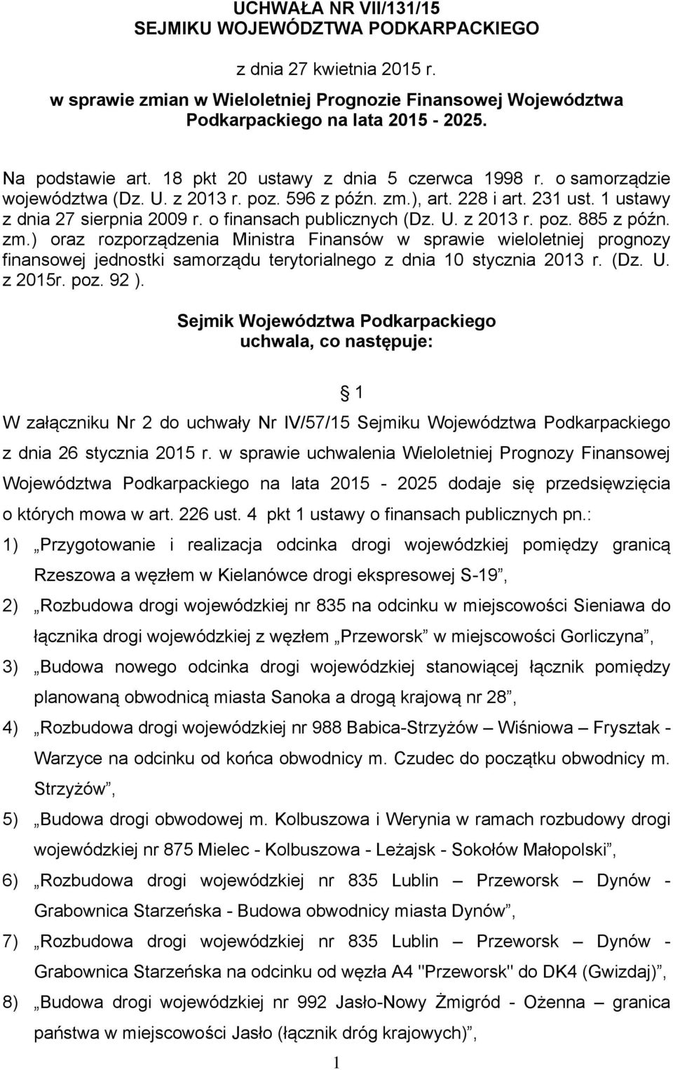 U. z 2013 r. poz. 885 z późn. zm.) oraz rozporządzenia Ministra Finansów w sprawie wieloletniej prognozy finansowej jednostki samorządu terytorialnego z dnia 10 stycznia 2013 r. (Dz. U. z 2015r. poz. 92 ).