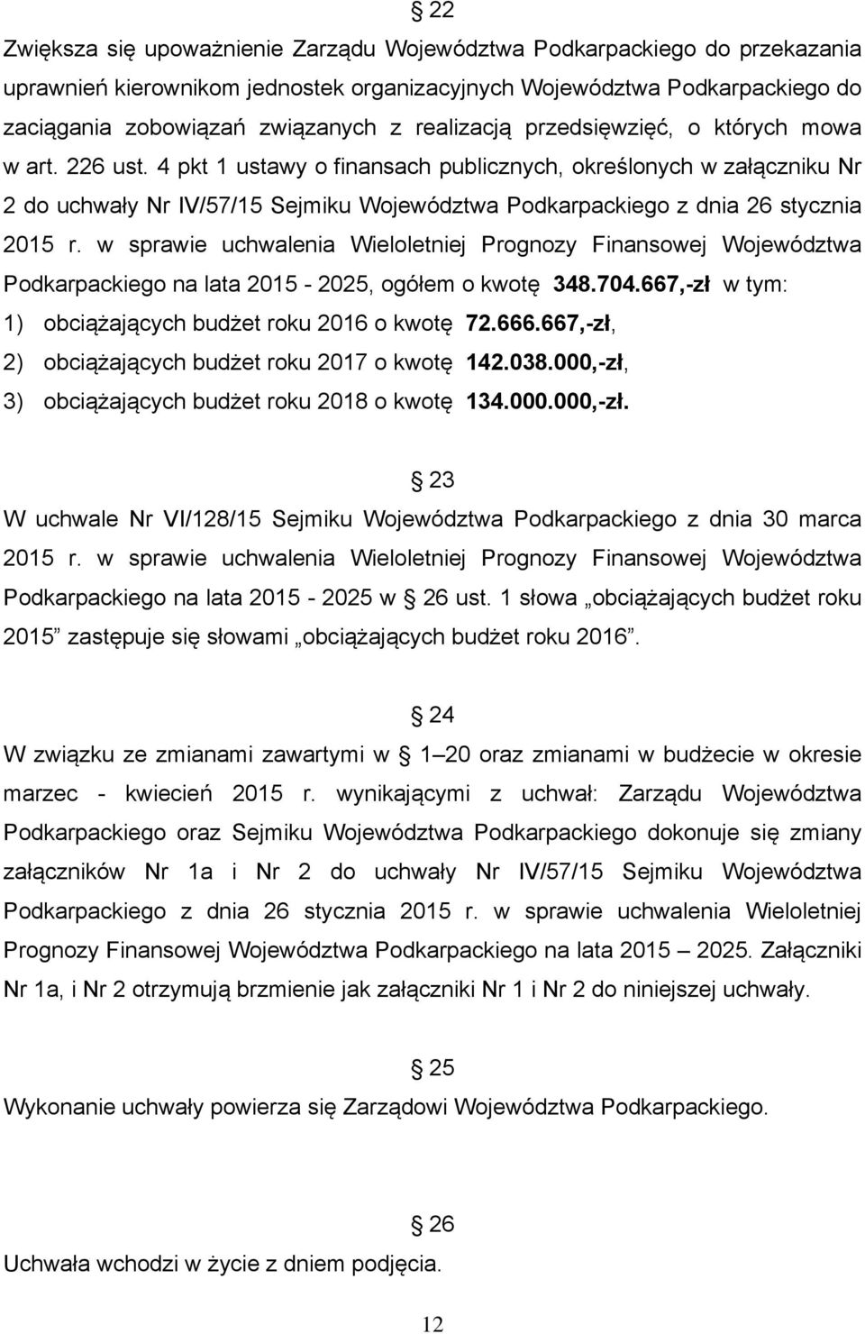 4 pkt 1 ustawy o finansach publicznych, określonych w załączniku Nr 2 do uchwały Nr IV/57/15 Sejmiku Województwa Podkarpackiego z dnia 26 stycznia 2015 r.