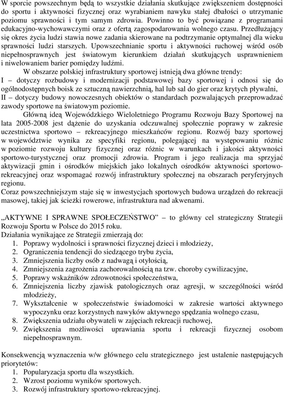 PrzedłuŜający się okres Ŝycia ludzi stawia nowe zadania skierowane na podtrzymanie optymalnej dla wieku sprawności ludzi starszych.