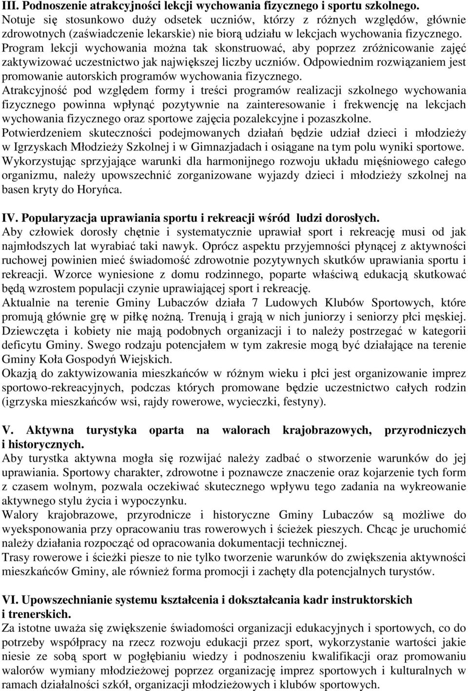 Program lekcji wychowania moŝna tak skonstruować, aby poprzez zróŝnicowanie zajęć zaktywizować uczestnictwo jak największej liczby uczniów.
