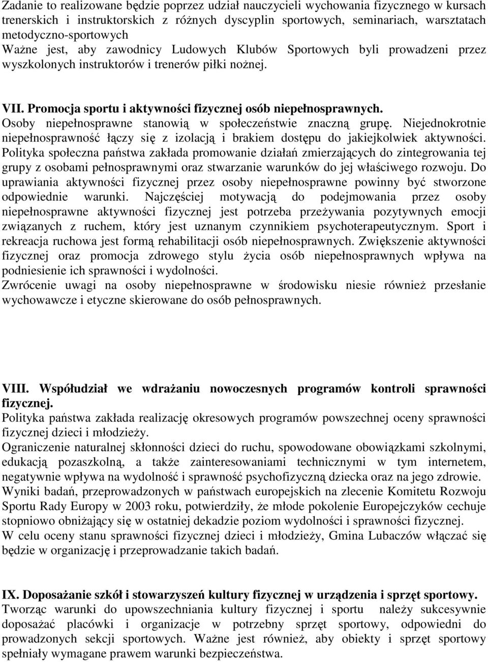 Osoby niepełnosprawne stanowią w społeczeństwie znaczną grupę. Niejednokrotnie niepełnosprawność łączy się z izolacją i brakiem dostępu do jakiejkolwiek aktywności.