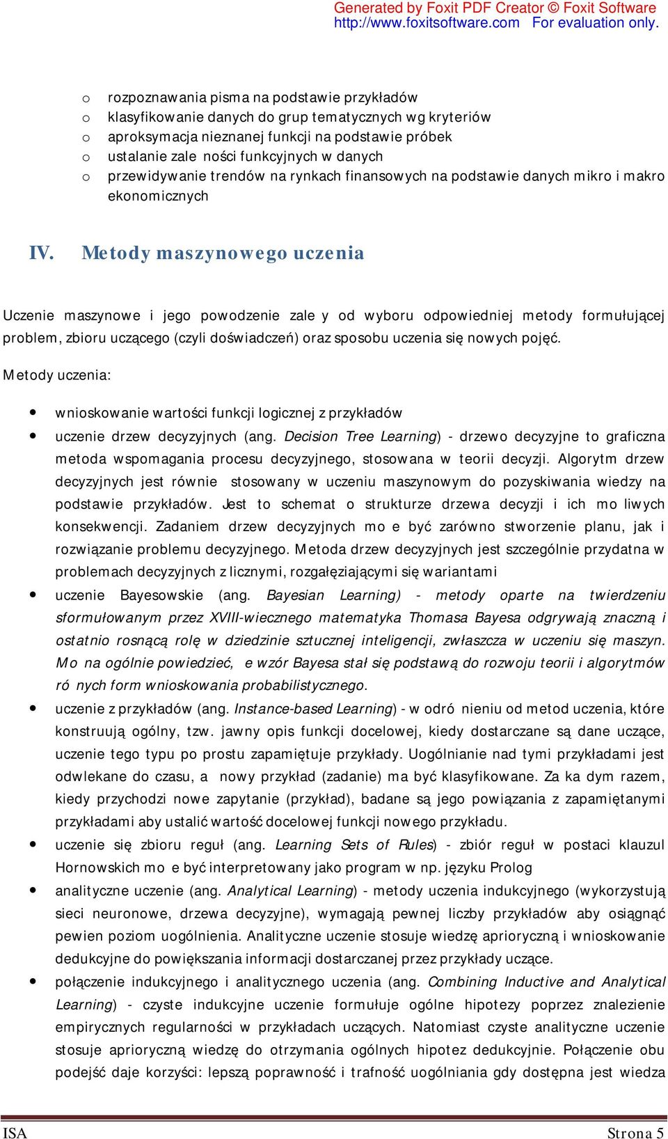 Metdy maszynweg uczenia Uczenie maszynwe i jeg pwdzenie zależy d wybru dpwiedniej metdy frmułującej prblem, zbiru ucząceg (czyli dświadczeń) raz spsbu uczenia się nwych pjęć.