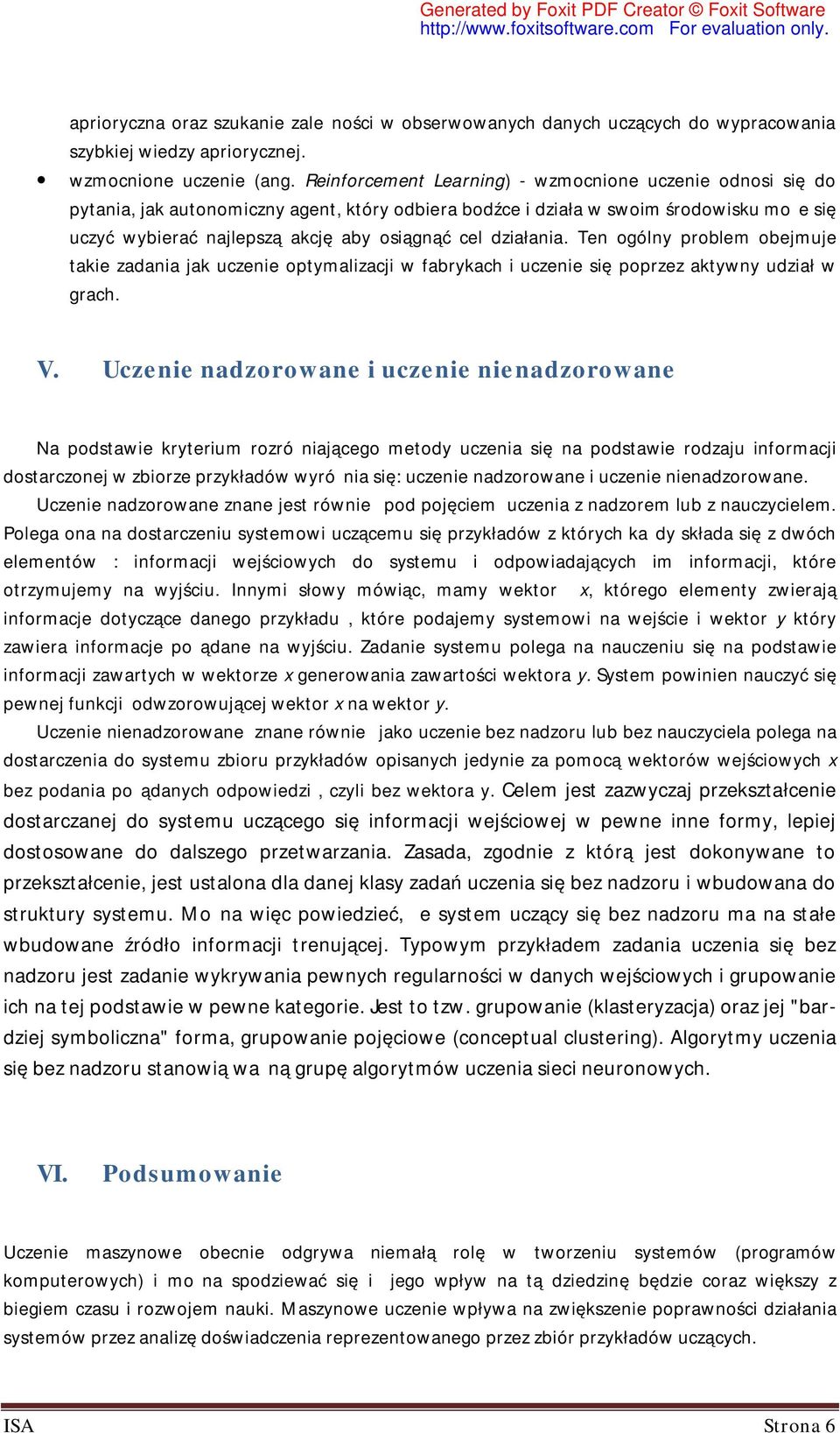 Ten gólny prblem bejmuje takie zadania jak uczenie ptymalizacji w fabrykach i uczenie się pprzez aktywny udział w grach. V.