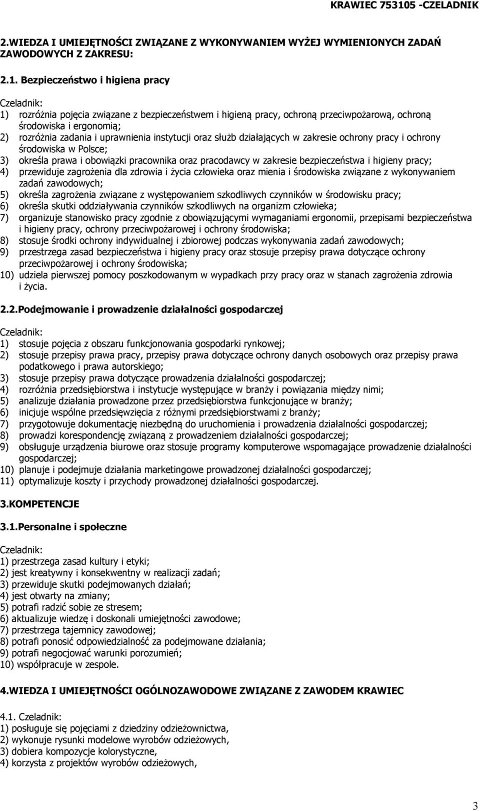 oraz służb działających w zakresie ochrony pracy i ochrony środowiska w Polsce; 3) określa prawa i obowiązki pracownika oraz pracodawcy w zakresie bezpieczeństwa i higieny pracy; 4) przewiduje