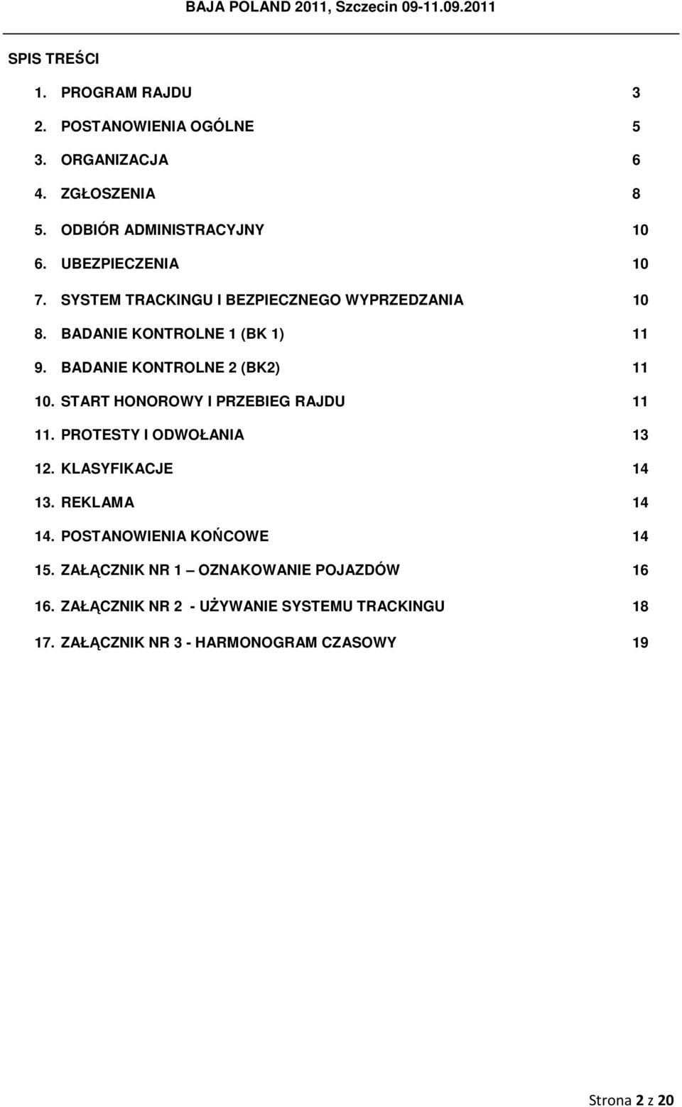 BADANIE KONTROLNE 2 (BK2) 11 10. START HONOROWY I PRZEBIEG RAJDU 11 11. PROTESTY I ODWOŁANIA 13 12. KLASYFIKACJE 14 13. REKLAMA 14 14.