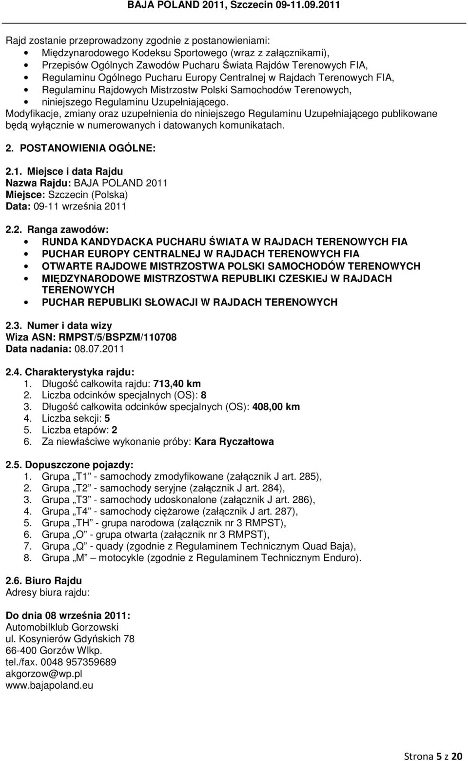 Modyfikacje, zmiany oraz uzupełnienia do niniejszego Regulaminu Uzupełniającego publikowane będą wyłącznie w numerowanych i datowanych komunikatach. 2. POSTANOWIENIA OGÓLNE: 2.1.