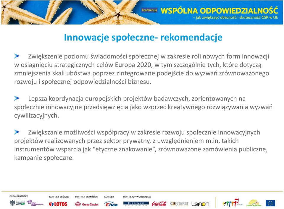 Lepsza koordynacja europejskich projektów badawczych, zorientowanych na społecznie innowacyjne przedsięwzięcia jako wzorzec kreatywnego rozwiązywania wyzwań cywilizacyjnych.