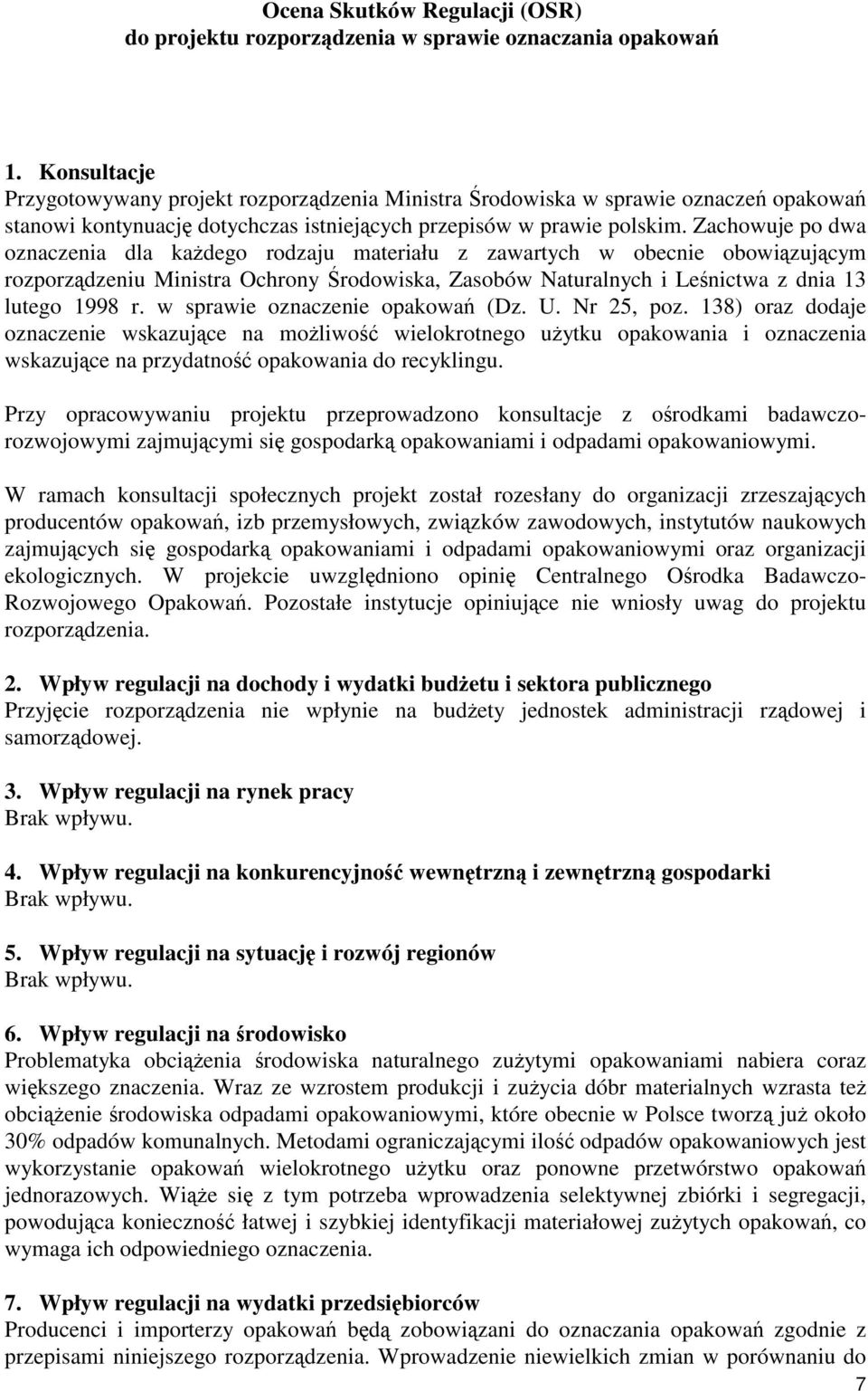 Zachowuje po dwa oznaczenia dla każdego rodzaju materiału z zawartych w obecnie obowiązującym rozporządzeniu Ministra Ochrony Środowiska, Zasobów Naturalnych i Leśnictwa z dnia 13 lutego 1998 r.